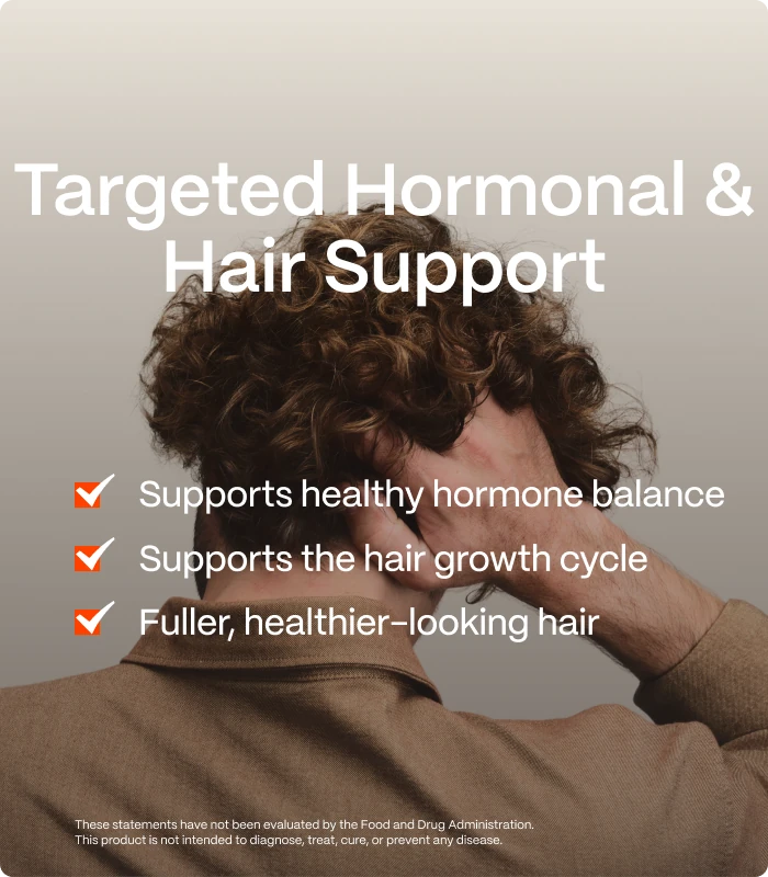 Targeted Hormonal & Hair Support — Supports healthy hormone balance — Supports the hair growth cycle