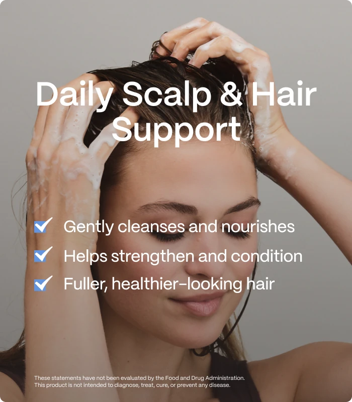 Daily Scalp & Hair Support — Gently cleanses and nourishes — Helps strengthen and condition